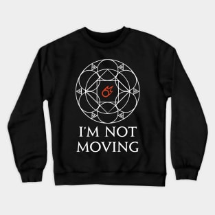 Black Mage - I'm not moving Ley Lines Funny memes Crewneck Sweatshirt